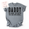 Gray t-shirt with 'DADDY THE MAN. THE MYTH. THE BAD INFLUENCE.' text on a white background