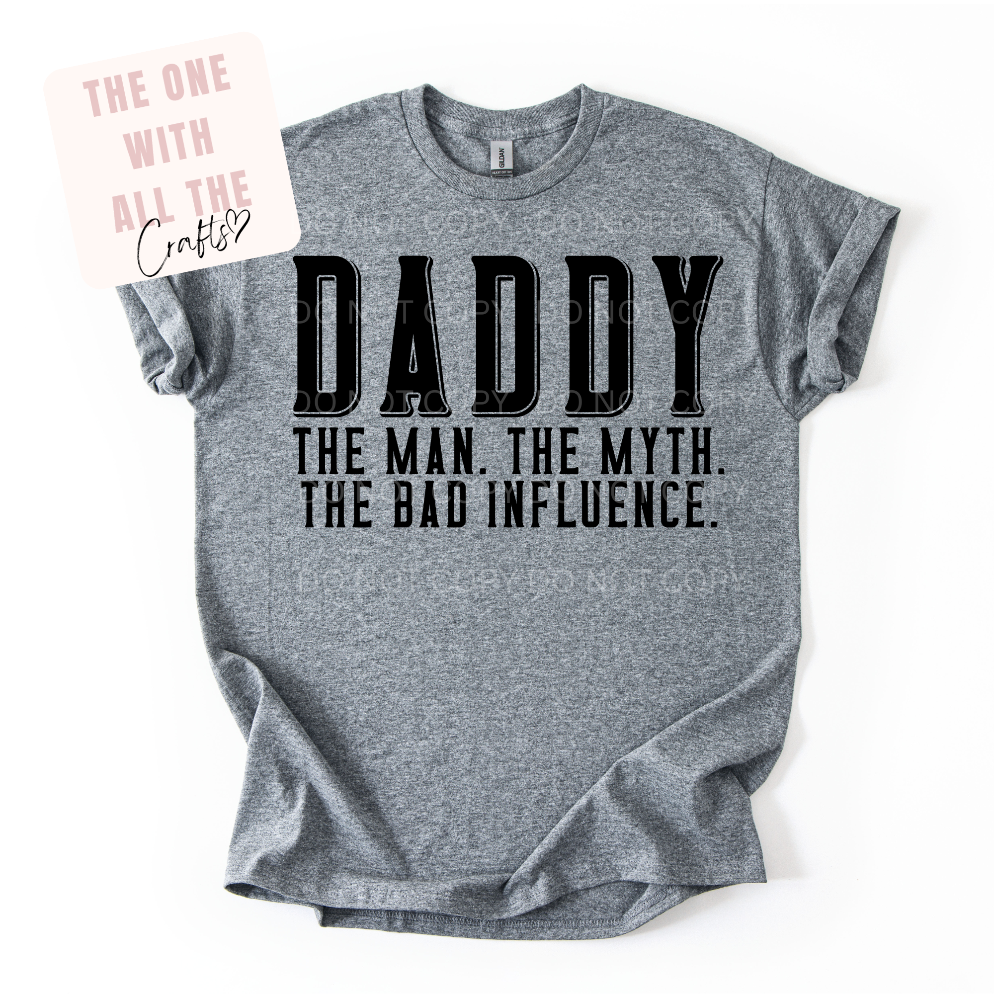 Gray t-shirt with 'DADDY THE MAN. THE MYTH. THE BAD INFLUENCE.' text on a white background