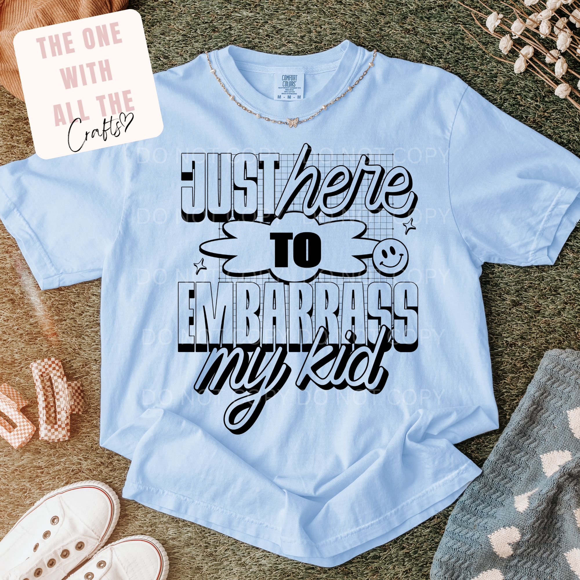 Just Here to Embarrass My Kid Tee